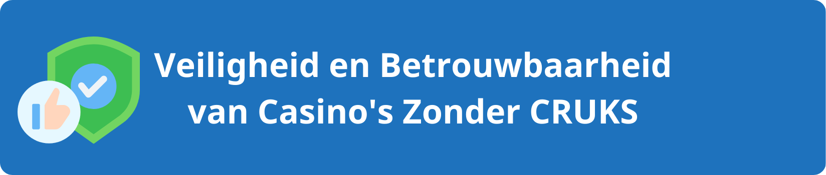 Veiligheid en Betrouwbaarheid van Casino's Zonder CRUKS